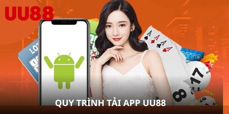 Quy trình tải app UU88 về thiết bị Android