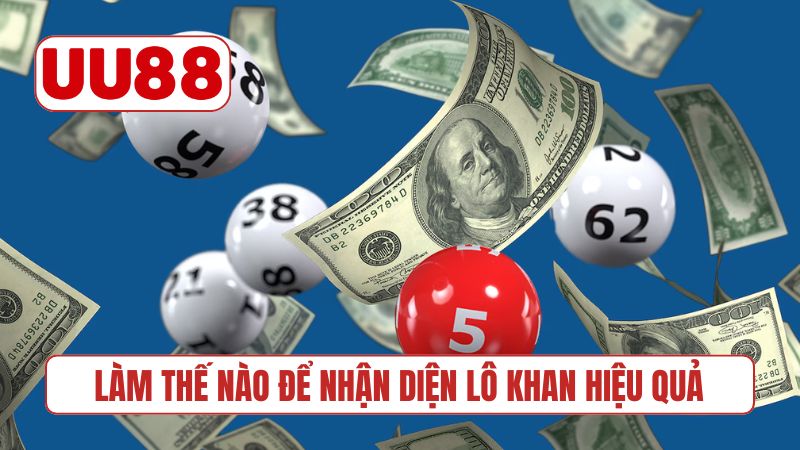Làm thế nào để nhận diện lô khan hiệu quả