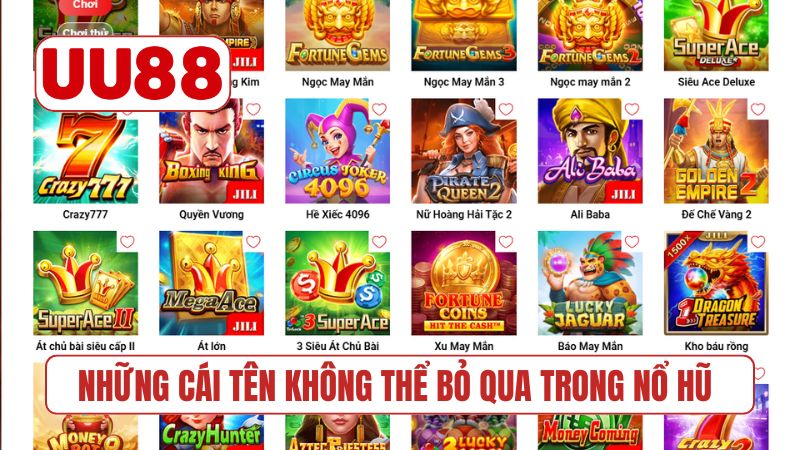 Những cái tên không thể bỏ qua trong nổ hũ UU88